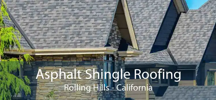 Asphalt Shingle Roofing Rolling Hills - California