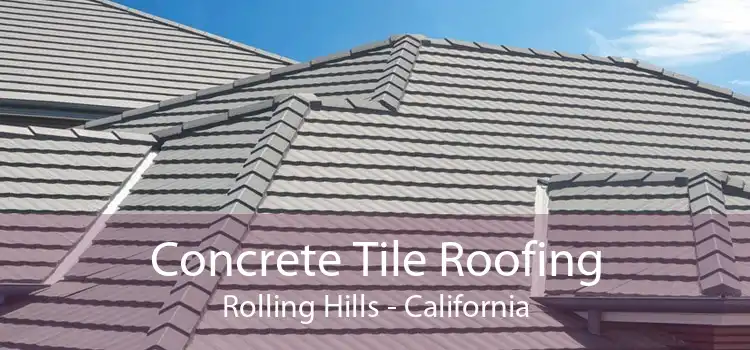 Concrete Tile Roofing Rolling Hills - California