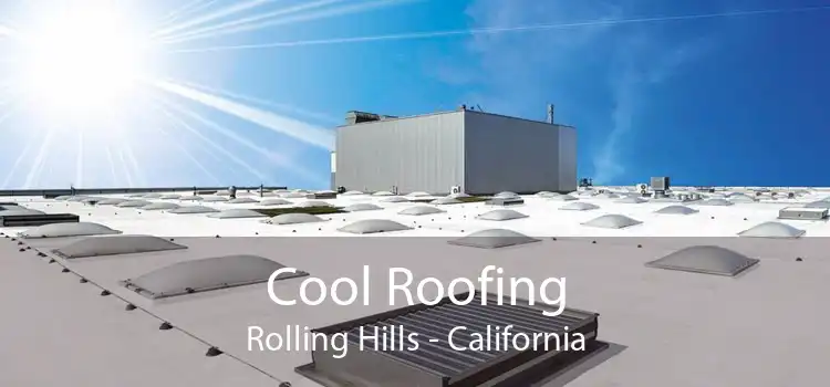 Cool Roofing Rolling Hills - California