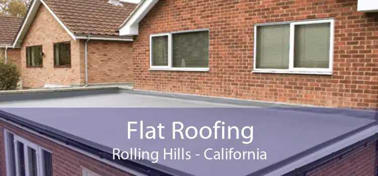 Flat Roofing Rolling Hills - California